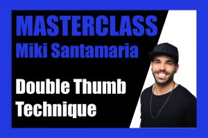 Masterclass Miki Santamaria: Double Thumb Technique